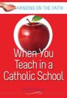 When You Teach at a Catholic School (Handing on the Faith) By Judith Dunlap Cover Image