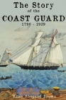 The Story of the Coast Guard: 1790 to 1939 By Riley Shepard Brown Cover Image