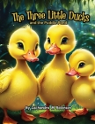 The Three Little Ducks: and the Puddle Pond Cover Image