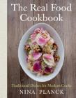 The Real Food Cookbook: Traditional Dishes for Modern Cooks By Nina Planck Cover Image