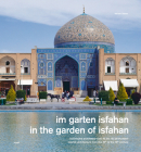 In the Garden of Isfahan: Islamic Architecture from the 16th to the 18th Century By Werner Blaser Cover Image