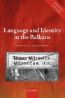 Language and Identity in the Balkans: Serbo-Croatian and Its Disintegration By Robert D. Greenberg Cover Image