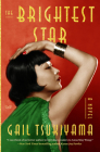 The Brightest Star: A Historical Novel Based on the True Story of Anna May Wong Cover Image