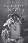 Mourning Lincoln By Martha Hodes Cover Image