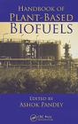 Handbook of Plant-Based Biofuels By Ashok Pandey (Editor), Ryali Seeta Laxman (Contribution by), Hideki Fukuda (Contribution by) Cover Image