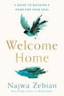 Welcome Home: A Guide to Building a Home for Your Soul By Najwa Zebian Cover Image