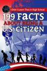 I Didn't Learn That in High School: 199 Facts about Being A U.S. Citizen Cover Image