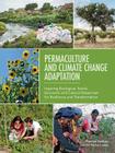 Permaculture and Climate Change Adaptation: Inspiring Ecological, Social, Economic and Cultural Responses for Resilience and Transformation By Thomas Henfrey, Gil Penha-Lopes Cover Image