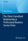The Client-Consultant Relationship in Professional Business Service Firms By Natalia Nikolova Cover Image