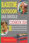 Blackstone Outdoor Gas Griddle Cookbook 2024: 365 Days of Fast & Tasty Grilling Recipes to Be a Grilling and Smoking Food Expert for Breakfast, Beef, Cover Image