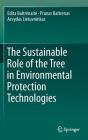 The Sustainable Role of the Tree in Environmental Protection Technologies By Edita Baltrenaite, Pranas Baltrenas, Arvydas Lietuvninkas Cover Image
