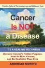 Cancer Is Not a Disease - It's a Healing Mechanism By Andreas Moritz Cover Image
