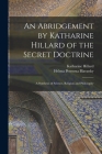 An Abridgement by Katharine Hillard of the Secret Doctrine: A Synthesis of Science, Religion and Philosophy Cover Image