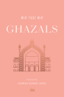 Ghazals: Translations of Classic Urdu Poetry (Murty Classical Library of India) By Mir Taqi Mir, Shamsur Rahman Faruqi (Translator) Cover Image