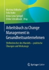 Arbeitsbuch Zu Change Management in Gesundheitsunternehmen: Wellenbrecher Des Wandels - Praktische Übungen Und Werkzeuge By Martina Oldhafer (Editor), Felix Nolte (Editor), Anna-Lena Spiegel (Editor) Cover Image