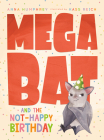 Megabat and the Not-Happy Birthday By Anna Humphrey, Kass Reich (Illustrator) Cover Image
