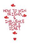 How To Win Friends And Influence People Agenda: Write Down Your Favorite Things, Gratitude, Inspirations, Quotes, Sayings & Notes About Your Secrets O Cover Image