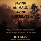 Saving Animals, Saving Ourselves: Why Animals Matter for Pandemics, Climate Change, and Other Catastrophes By Jeff Sebo, Andrew J. Andersen (Read by) Cover Image
