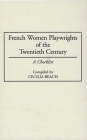 French Women Playwrights of the Twentieth Century: A Checklist (Bibliographies and Indexes in Women's Studies #24) By Cecilia M. Beach Cover Image