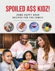Spoiled A$$ Kidz!: Home Happy Hour Recipes For The Family By Tristeon Moore, Melody Harmony Professional Editing (Editor), Town Futurist Media (Photographer) Cover Image