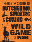 The Hunter's Guide to Butchering, Smoking, and Curing Wild Game and Fish Cover Image