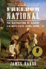 Freedom National: The Destruction of Slavery in the United States, 1861-1865 By James Oakes Cover Image