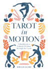 Tarot in Motion: A Handbook to Embody Wisdom Through the Cards By Miriam Jacobs Cover Image