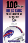 100 Things Bills Fans Should Know & Do Before They Die (100 Things...Fans Should Know) Cover Image