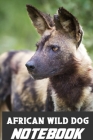 African Wild Dog notebook: the Gift Idea for African Wild Dog Lover By Kehel Publishing Cover Image