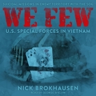 We Few Lib/E: Us Special Forces in Vietnam By James Anderson Foster (Read by), George Spelvin (Read by), Nick Brokhausen Cover Image