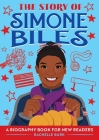 The Story of Simone Biles: A Biography Book for New Readers By Rachelle Burk Cover Image