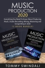 Music Production 2020: Everything You Need To Know About Producing Music, Studio Recording, Mixing, Mastering and Songwriting in 2020 (2 Book Cover Image