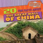 20 Fun Facts about the Great Wall of China (Fun Fact File: World Wonders!) By Therese M. Shea Cover Image