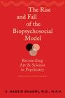 The Rise and Fall of the Biopsychosocial Model: Reconciling Art and Science in Psychiatry By S. Nassir Ghaemi Cover Image