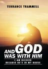 And God Was With Him: I Am Blessed Because He's In My House By Terrance Trammell Cover Image