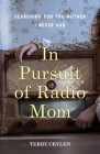 In Pursuit of Radio Mom: Searching for the Mother I Never Had By Terry Crylen Cover Image