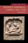 Middle Imperial China, 900-1350: A New History (New Approaches to Asian History) By Linda Walton Cover Image