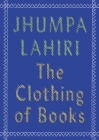 The Clothing of Books By Jhumpa Lahiri Cover Image