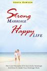 Strong Marriage Happy Life: The Core Principles Of A Successful Marriage And How to Make Your Marriage Work By Sonya Dawson Cover Image