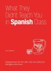What They Didn't Teach You in Spanish Class: Slang Phrases for the Cafe, Club, Bar, Bedroom, Ball Game and More Cover Image
