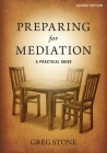 Preparing for Mediation: A Practical Guide By Greg Stone, Lindsay Stone (Designed by), Tracy Stone (Cover Design by) Cover Image