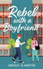 Rebel with a Boyfriend By Chrissy Q. Martin Cover Image