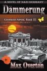 Dämmerung, A Novel of Nazi Germany (Ascension #3) Cover Image