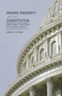 Private Property and the Constitution: State Powers, Public Rights, and Economic Liberties By James Huffman Cover Image