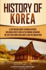 History of Korea: A Captivating Guide to Korean History, Including Events Such as the Mongol Invasions, the Split into North and South, Cover Image