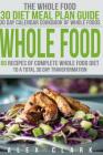 Whole Food: 60 Recipes of Complete Whole Food Diet to a Total 30 Day Transformation - The Whole Food 30 Diet Meal Plan Guide By Alex Clark Cover Image