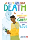 We Need to Talk About Death: An IMPORTANT Book About Grief, Celebrations, and Love By Sarah Chavez, Annika Le Large (Illustrator), Neon Squid Cover Image