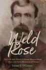 Wild Rose: The Life and Times of Victor Marion Rose, Poet and Historian of Early Texas (Clayton Wheat Williams Texas Life Series #18) By Louise O'Connor Cover Image
