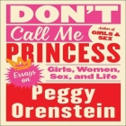 Don't Call Me Princess Lib/E: Essays on Girls, Women, Sex, and Life Cover Image