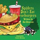 Spiders Don't Eat Cheeseburgers By Kat Brancato, Jeanine Henning (Illustrator) Cover Image
